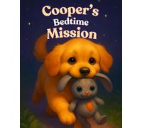 Cooper’s Bedtime Mission: A heartwarming picture book featuring a loyal puppy's quest to find a missing toy, highlighting friendship, determination, the joy of reunions, with charming illustrations