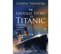 Cooper Theodore The Untold Story of Titanic (Tascabile)