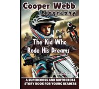 COOPER WEBB BIOGRAPHY: The Kid Who Rode His Dreams - A Supercross and Motocross Story Book for Young Readers