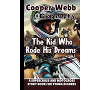 COOPER WEBB BIOGRAPHY: The Kid Who Rode His Dreams - A Supercross and Motocross Story Book for Young Readers