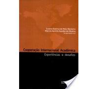 Cooperação Internacional Acadêmica : Experiências E Desafio S. (Em Portuguese do Brasil)