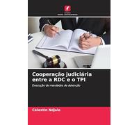 Cooperação judiciária entre a RDC e o TPI: Execução de mandados de detenção