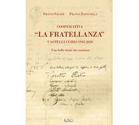 COOPERATIVA «LA FRATELLANZA». CASTELLUCCHIO 1945-2020. UNA BELLA STORIA CHE CONT