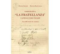Cooperativa «La Fratellanza». Castellucchio 1945-2020. Una bella storia che continua