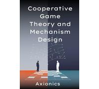 Cooperative Game Theory and Mechanism Design: (Shapley value, the Core, Nash bargaining, mechanism design, auctions, matching markets, incentive compatibility)