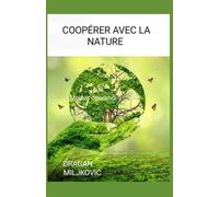 Coopérer avec la nature: Tome 2
