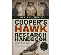 COOPER'S HAWK RESEARCH HANDBOOK: Understanding Cooper's Hawk Life History, Predatory Adaptations, Urban Ecology, Environmental Challenges, and Future Research