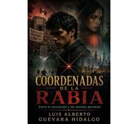 COORDENADAS DE LA RABIA: Entre la revolución y los mundos paralelos
