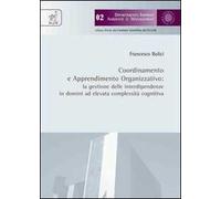 Coordinamento e apprendimento organizzativo. La gestione delle interdipendenze in domini ad elevata complessità cognitiva