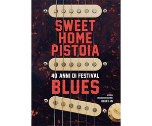 Coordinamento editor - Sweet Home Pistoia. 40 anni di festival blues.