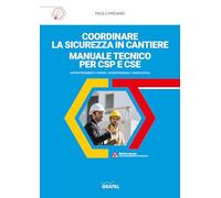 Coordinare la sicurezza in cantiere. Manuale tecnico per CSP e CSE