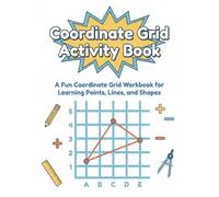 Coordinate Grid Activity Book: A Fun Coordinate Grid Workbook for Learning Points, Lines, and Shapes
