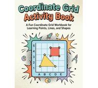 Coordinate Grid Activity Book: A Fun Coordinate Grid Workbook for Learning Points, Lines, and Shapes