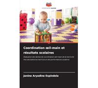 Coordination ¿il-main et résultats scolaires: Évaluation des tâches de coordination ¿il-main de la motricité fine des batteries motrices et des performances scolaires