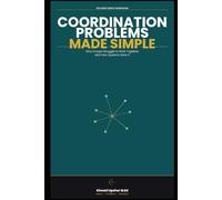 Coordination Problems Made Simple: Why Groups Struggle to Work Together-and How Systems Solve It