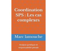 Coordination SPS : Les cas complexes: Analyse juridique et responsabilité pénale