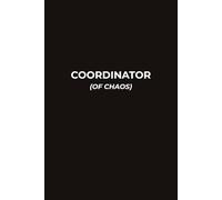 COORDINATOR (OF CHAOS): A Funny Office Notebook For Managing Everyone Else’s Problems, Bad Decisions, And Last-Minute Emergencies