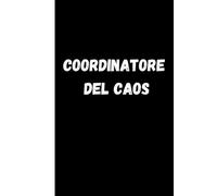 Coordinatore del Caos: Quaderno Divertente per ufficio | Quaderno divertente per un collega | Taccuino per Appunti Divertente | Regalo per collega | ... da ufficio | Idea Regalo da Ufficio