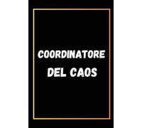 Coordinatore Del Caos: Quaderno Divertente Per Ufficio | Quaderno Divertente Per Un Collega | Taccuino Per Appunti Divertente | Regalini Natale Colleghe | Idea Regalo Da Ufficio