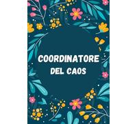 Coordinatore del Caos: Quaderno Divertente per ufficio | Quaderno divertente per un collega | Taccuino per Appunti Divertente | Regalo per collega | ... Umorismo da ufficio | Idea Regalo da Ufficio