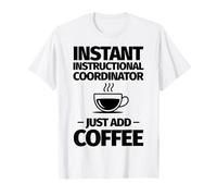 Coordinatore Instant Instructional Basta Aggiungere Il caffè Maglietta