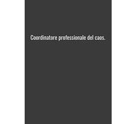 Coordinatore professionale del caos.: Taccuino A4 foderato. Copertina morbida. 120 pagine. Quaderno da disegno per il diario