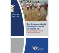Coordinazione, velocità e finalizzazioni veloci per il calcio a 5. Con appendice di elementi di tecnica del portiere. DVD. Con libro