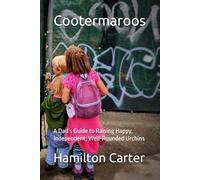 Cootermaroos: A Dad’s Guide to Raising Happy, Independent, Well-Rounded Urchins
