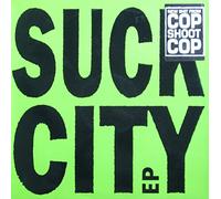 Cop Shoot Cop - Suck City E.P.
