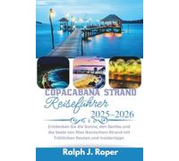 Copacabana Strand Reiseführer 2025-2026: Entdecken Sie die Sonne, den Samba und die Seele von Rios ikonischem Strand mit fröhlichen Routen und Insidertipps