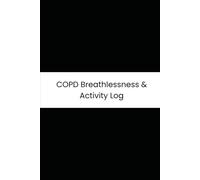 COPD Breathlessness & Activity Log: Six-Month Daily Tracker for Oxygen Saturation, Sputum, the Borg Scale, and Activity