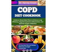 COPD DIET COOKBOOK: Evidence-Based Meal Plans to Enhance Lung Efficiency, Regulate Systemic Inflammation, and Optimize Oxygen Utilization