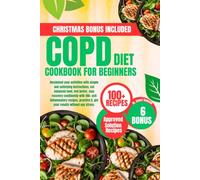 COPD DIET COOKBOOK FOR BEGINNERS: Reclaimed your activities with simple and satisfying instructions, eat balanced food, feel better, stay recovery ... it, get your results without any stress.