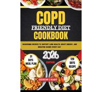 COPD-FRIENDLY DIET COOKBOOK: Nourishing Recipes to Support Lung Health, Boost Energy, and Breathe Easier Every Day