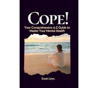 Cope!: Your Comprehensive A-Z Guide to Master Your Mental Health