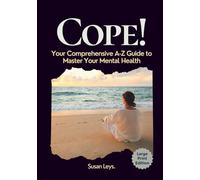 Cope!: Your Comprehensive A-Z Guide to Master Your Mental Health
