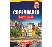 COPENAGHEN GUIDA DI VIAGGIO 2026: Scopri le principali attrazioni, le gemme nascoste, la cucina locale, gli itinerari e i consigli di viaggio per visitare la capitale della Danimarca