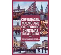 Copenhagen, Malmö and Gothenburg Christmas Travel Guide 2025: Markets, Itineraries, Winter Walks, Day Trips, Local Food, Shopping and Travel Tips