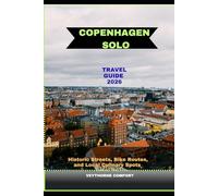 COPENHAGEN SOLO TRAVEL GUIDE 2026: Historic Streets, Bike Routes, and Local Culinary Spots