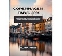 COPENHAGEN TRAVEL BOOK: Explore Canals, Design Districts & Culinary Hotspots - Your 2025 Blueprint for Unforgettable Experiences