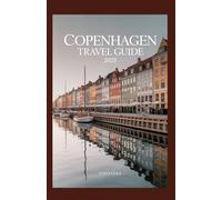 COPENHAGEN TRAVEL GUIDE 2025: Discover Copenhagen: Insider Tips, Gems, and Unforgettable Experiences in Denmark's Vibrant Capita