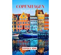 COPENHAGEN TRAVEL GUIDE 2025: Discover this Capital city Magic with Denmark tour book, Local Secrets, Hygge, History, Hidden Gems, itinerary and culinary in Scandinavia