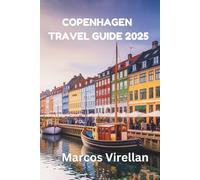 COPENHAGEN TRAVEL GUIDE 2025: DISCOVERING THE CITY’S HEARTBEAT AND SECRET RHYTHMS