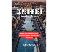 COPENHAGEN Travel Guide 2025: Magic of Waterfront Cafés, Historic Streets, and Artistic Treasures