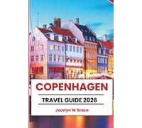 COPENHAGEN TRAVEL GUIDE 2026: Discover Culture, Adventure, and Iconic Landmarks: Plus the Hidden Corners and Practical Tips That Bring It All Together