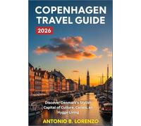 COPENHAGEN TRAVEL GUIDE 2026: Discover Denmark’s Stylish Capital of Culture, Canals, and Hygge Living