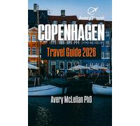 COPENHAGEN Travel Guide 2026: Where to Go, Eat, and Feel the Soul of Copenhagen - From Royal Castles to Street Markets in Nyhavn, Tivoli, Christianshavn, and Vesterbro