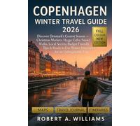 Copenhagen Winter Travel Guide 2026: Discover Denmark’s Coziest Season - Christmas Markets, Hygge Cafés, Snowy Walks, Local Secrets, Budget-Friendly ... Winter Itineraries for an Unforgettable Trip