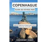 Copenhague Guide de voyage 2025: Explorez l'expérience Capital la plus cool du Danemark, une à la fois