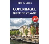 COPENHAGUE GUIDE DE VOYAGE 2026: Découvrez la culture danoise, les monuments emblématiques, les trésors cachés, la cuisine locale et des conseils de voyage pratiques